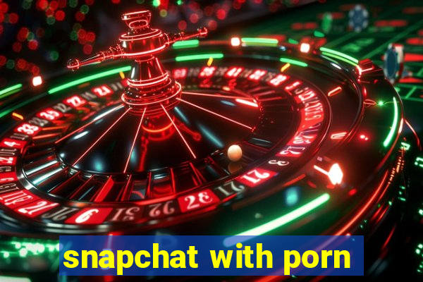 snapchat with porn